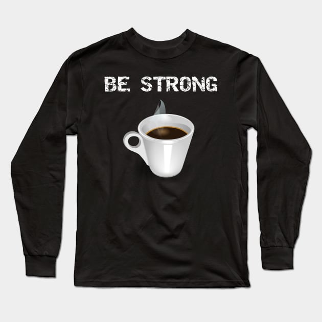 Be Strong Long Sleeve T-Shirt by DANPUBLIC